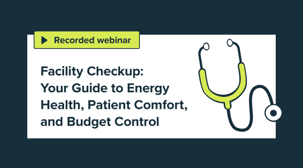 Facility Checkup: Your Guide to Energy Health, Patient Comfort, and Budget Control
