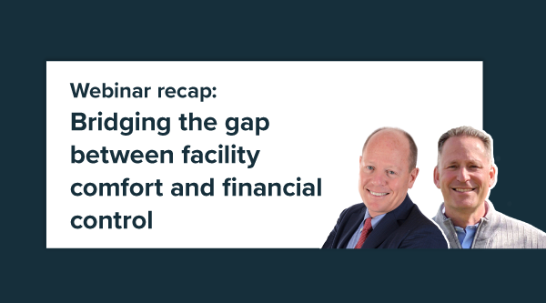Webinar recap: Bridging the gap between facility comfort and financial control